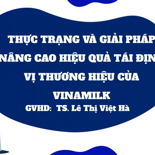 [BCĐT - NCKH] THỰC TRẠNG VÀ GIẢI PHÁP NÂNG CAO HIỆU QUẢ TÁI ĐỊNH VỊ THƯƠNG HIỆU CỦA VINAMILK .pptx