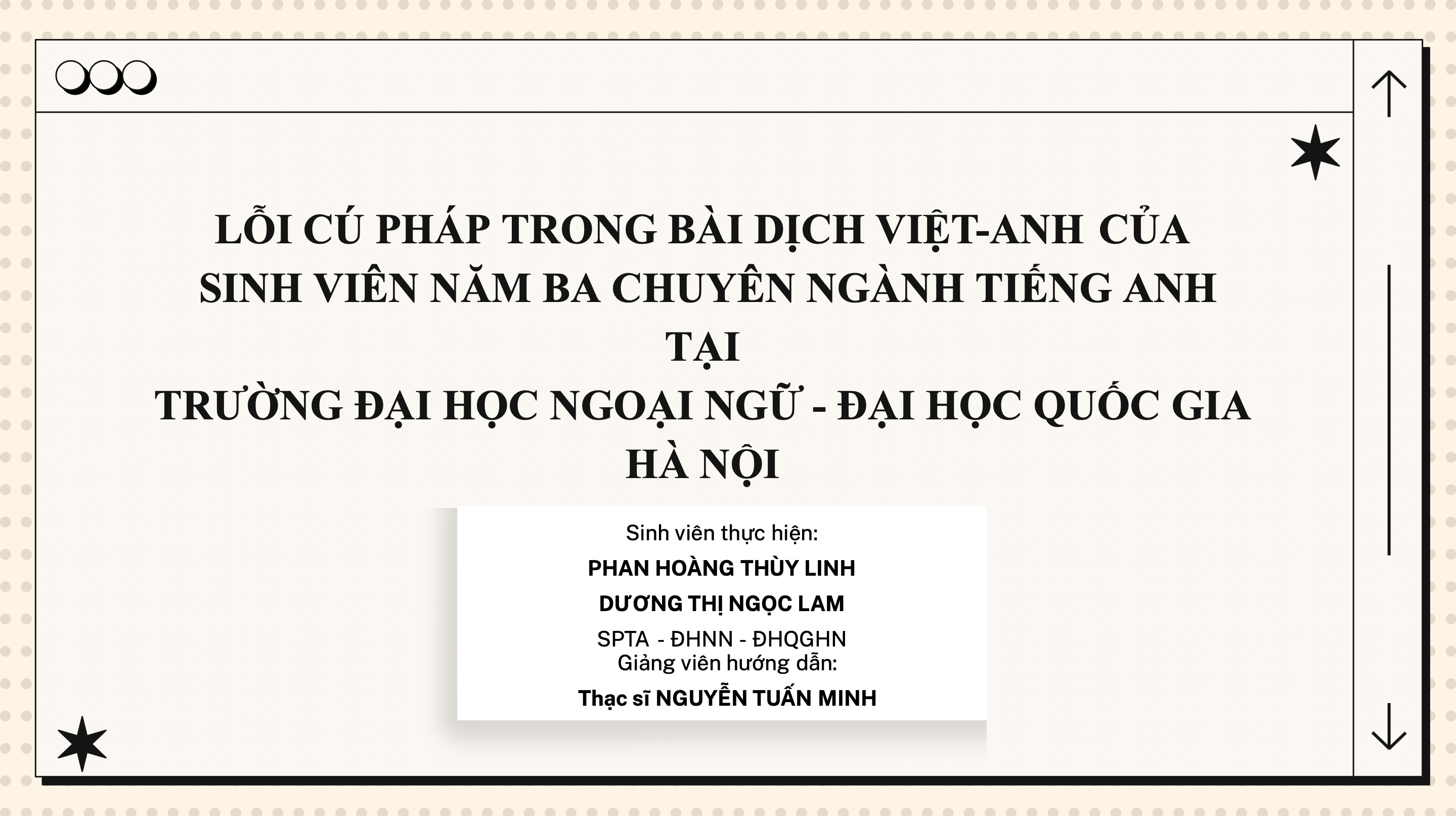 "Syntactic errors in Vietnamese - English translation of third-year English major students: A case study in ULIS, VNU. Lỗi cú pháp trong bản dịch Việt - Anh của sinh viên năm 3 chuyên ngành tiếng Anh tại trường Đại học Ngoại ngữ - Đại học Quốc gia Hà Nội: Nghiên cứu tình huống"